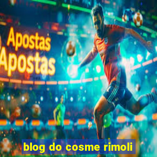 blog do cosme rimoli